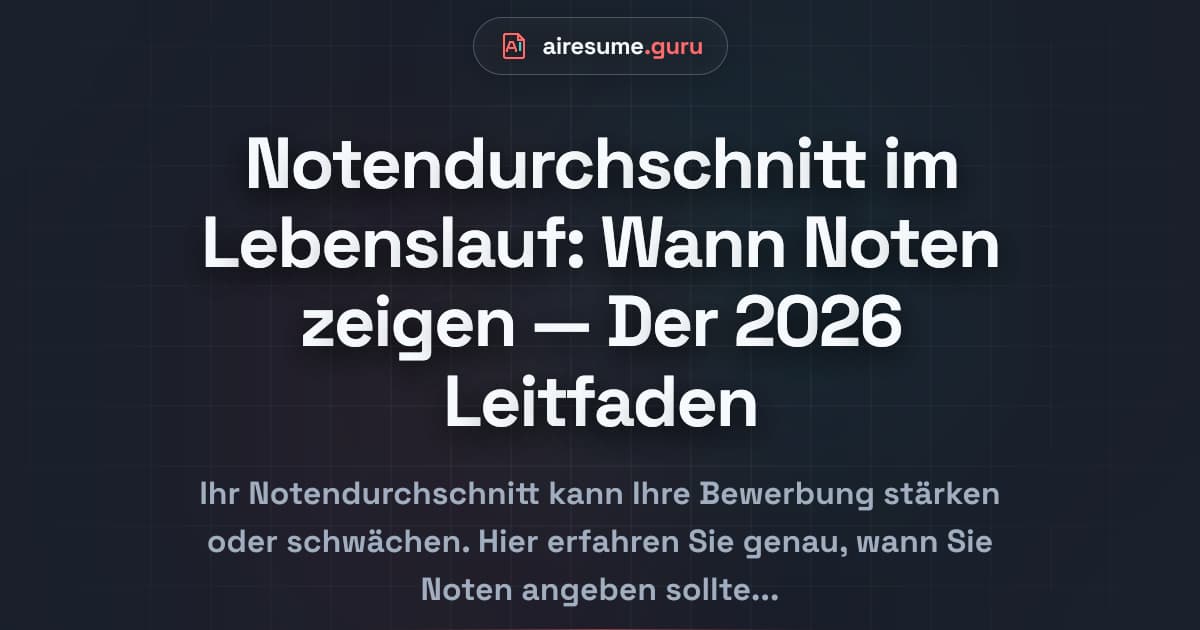 Notendurchschnitt im Lebenslauf: Wann Noten zeigen — Der 2026 Leitfaden