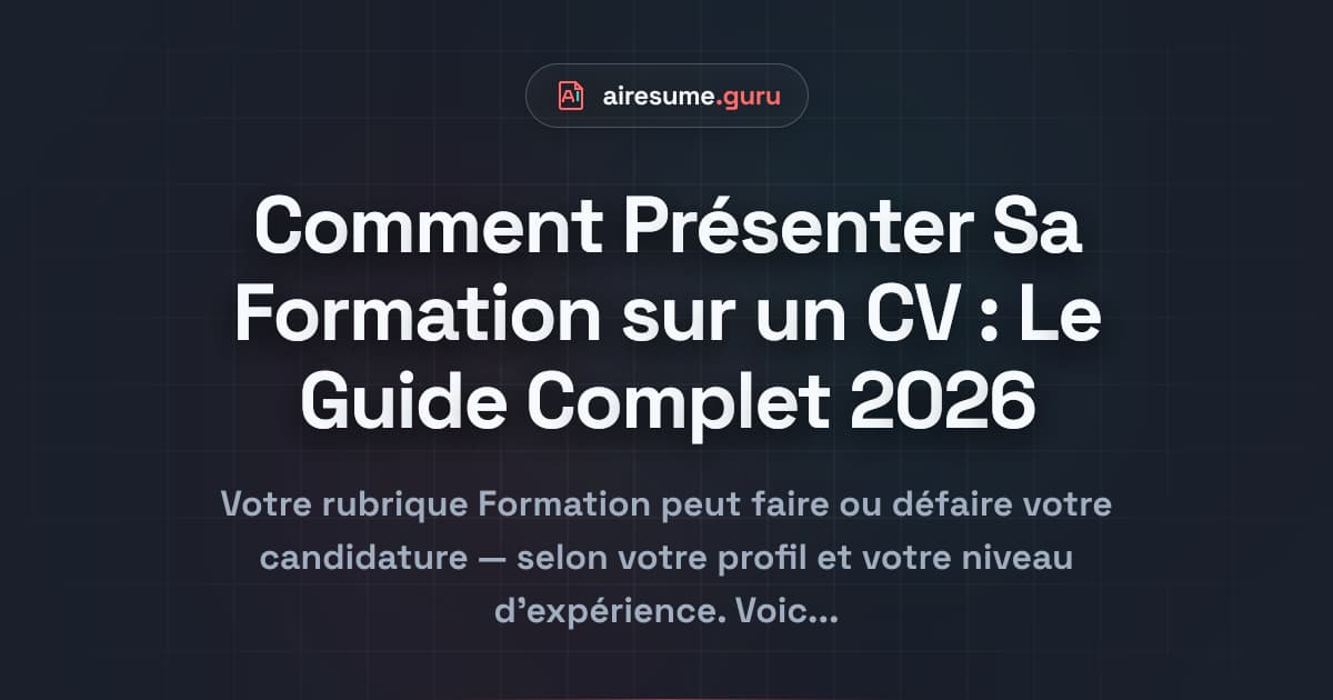 Comment Présenter Sa Formation sur un CV : Le Guide Complet 2026