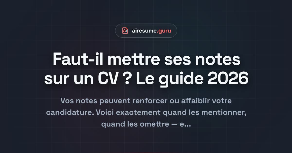 Faut-il mettre ses notes sur un CV ? Le guide 2026