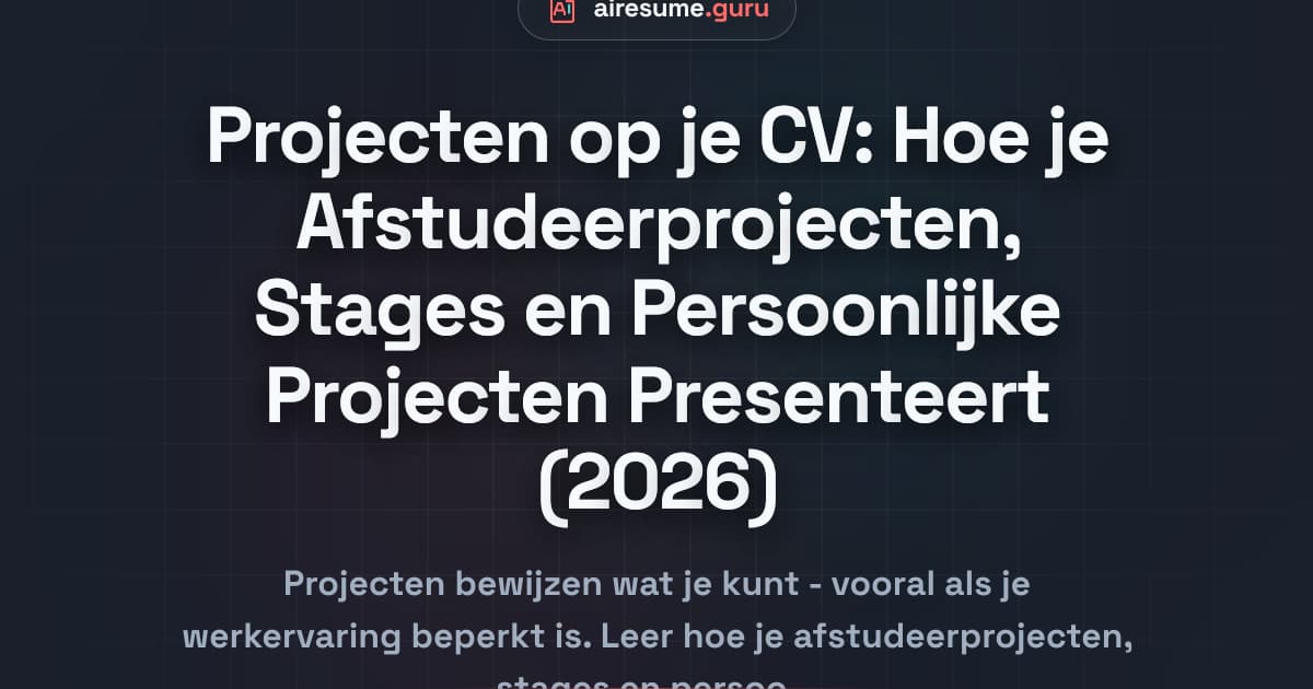 Projecten op je CV: Hoe je Afstudeerprojecten, Stages en Persoonlijke Projecten Presenteert (2026)