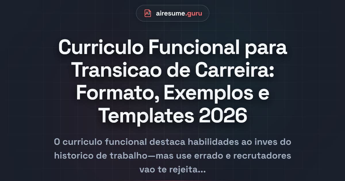 Curriculo Funcional para Transicao de Carreira: Formato, Exemplos e Templates 2026