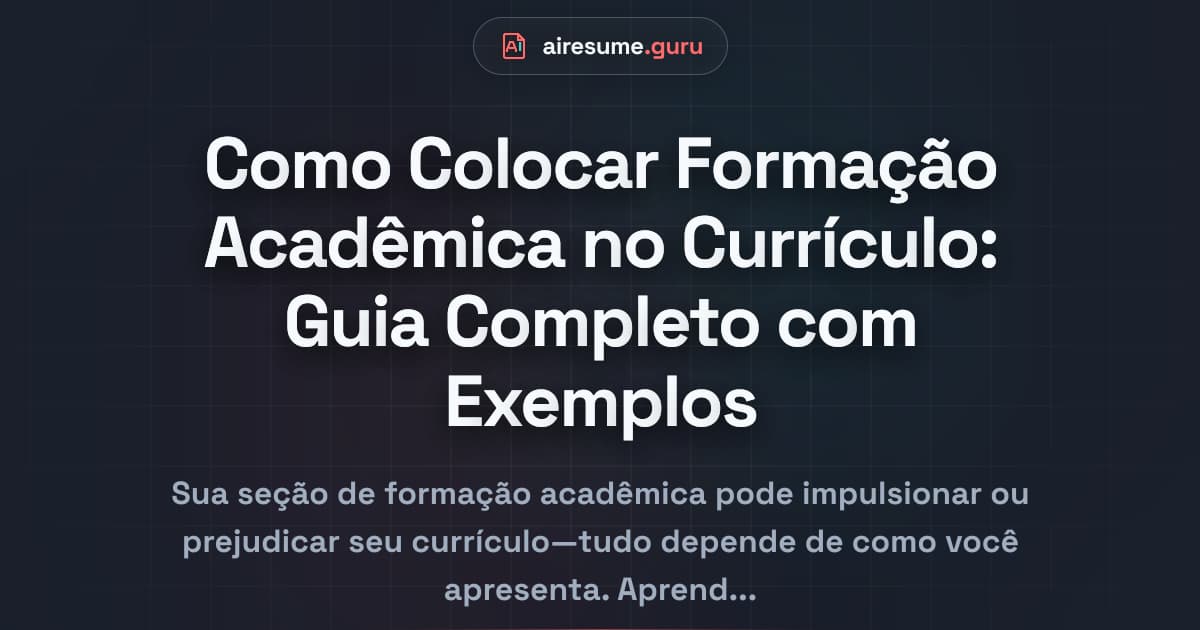 Como Colocar Formação Acadêmica no Currículo: Guia Completo com Exemplos