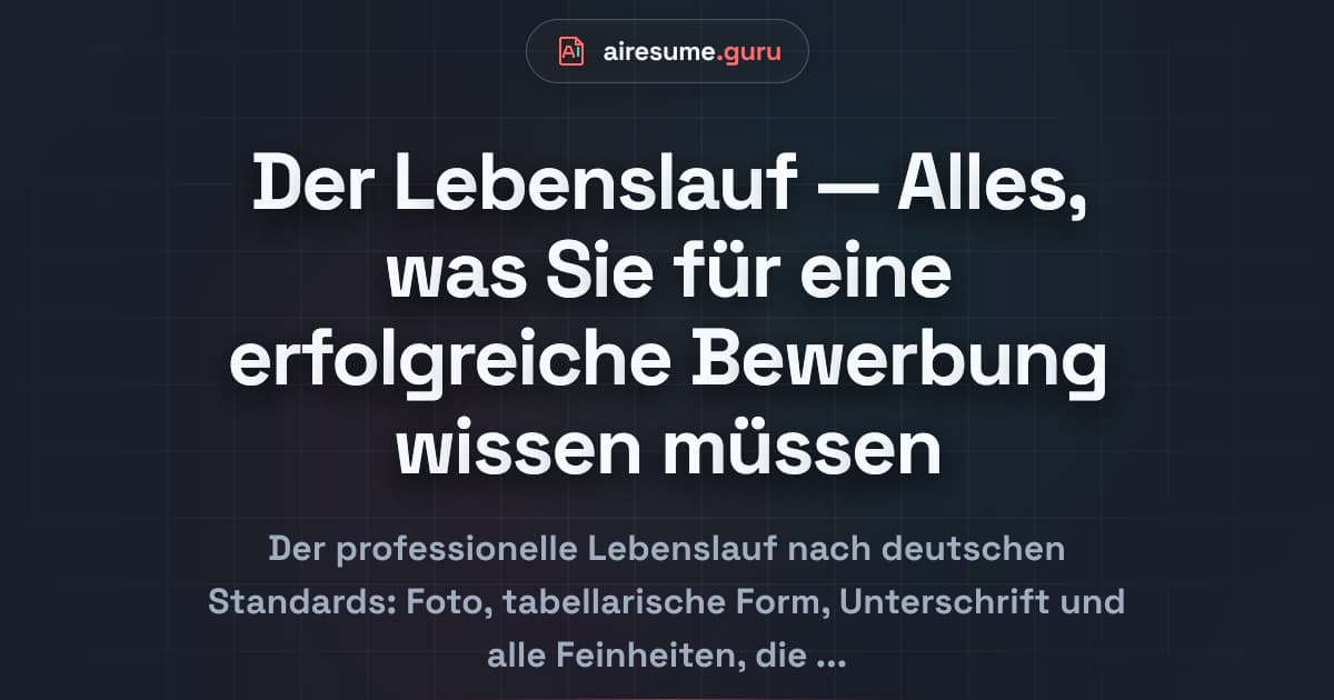 Der Lebenslauf — Alles, was Sie für eine erfolgreiche Bewerbung wissen müssen