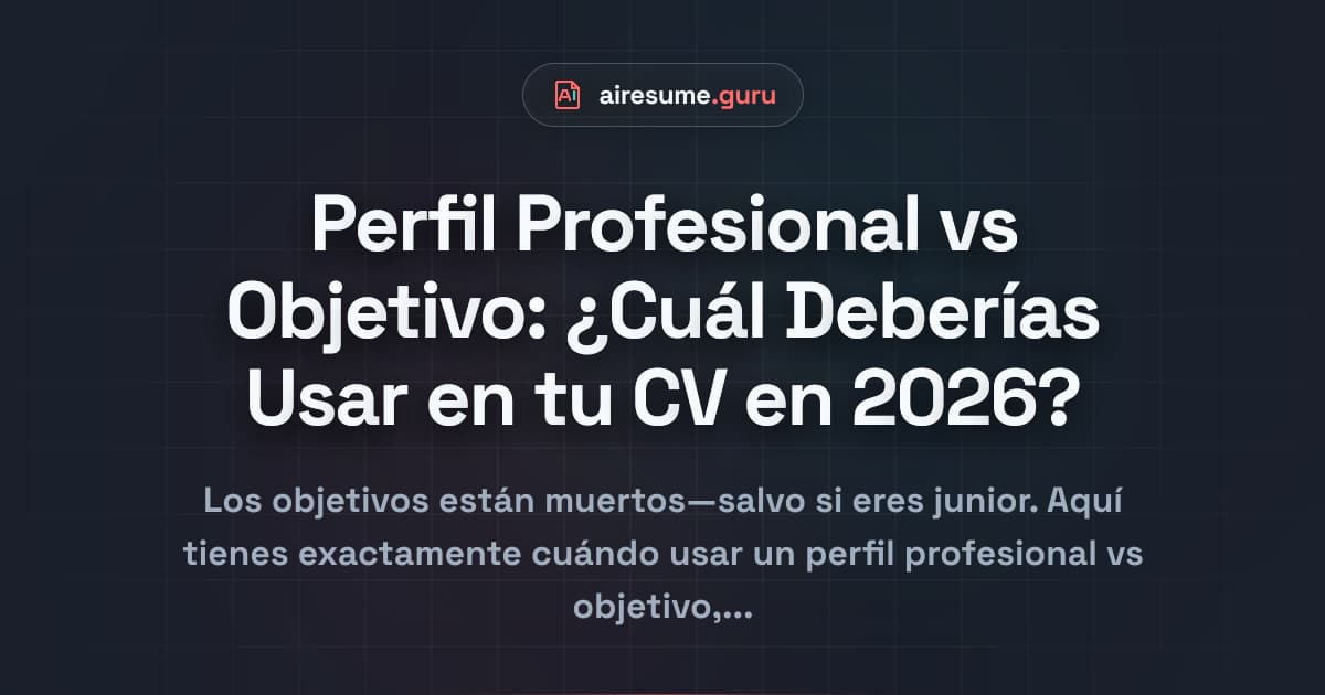 Perfil Profesional vs Objetivo: ¿Cuál Deberías Usar en tu CV en 2026?