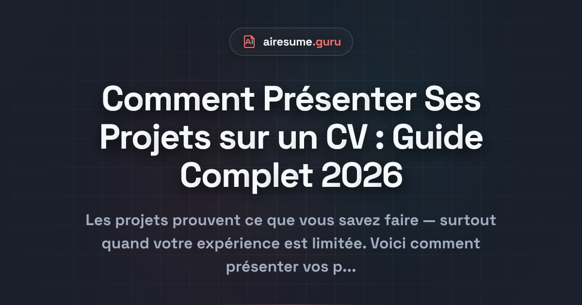 Comment Présenter Ses Projets sur un CV : Guide Complet 2026