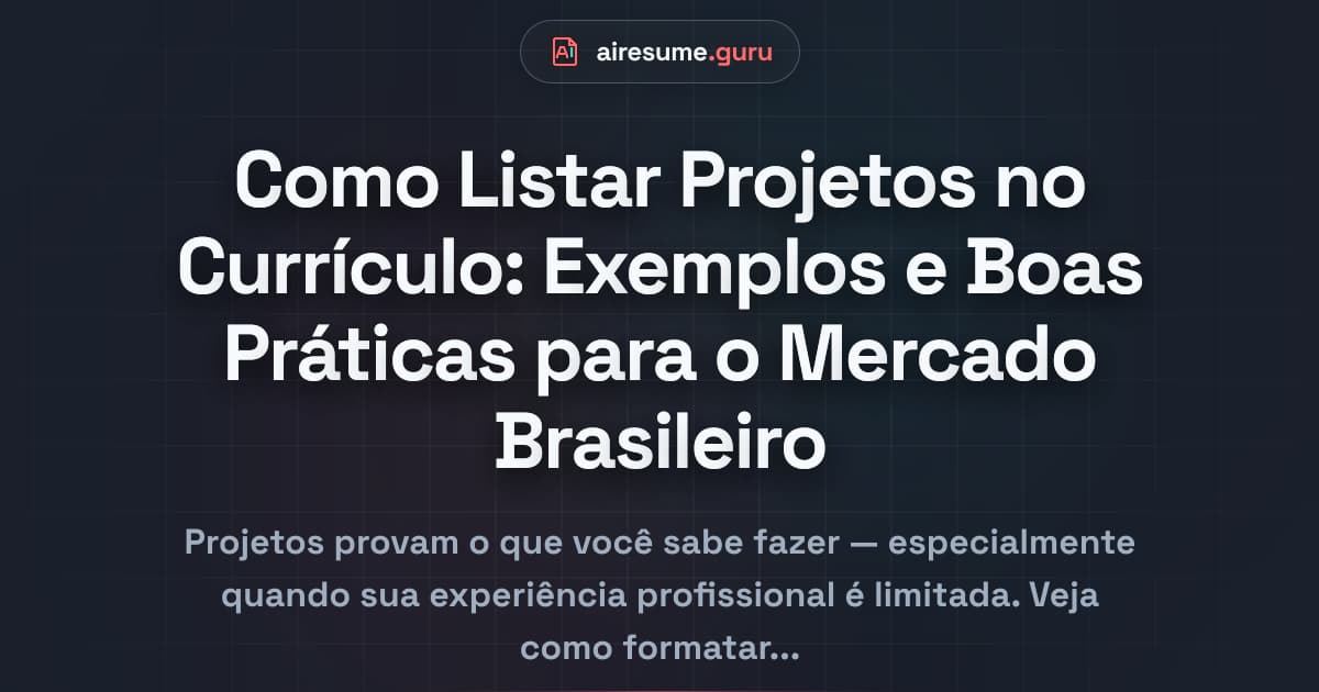 Como Listar Projetos no Currículo: Exemplos e Boas Práticas para o Mercado Brasileiro