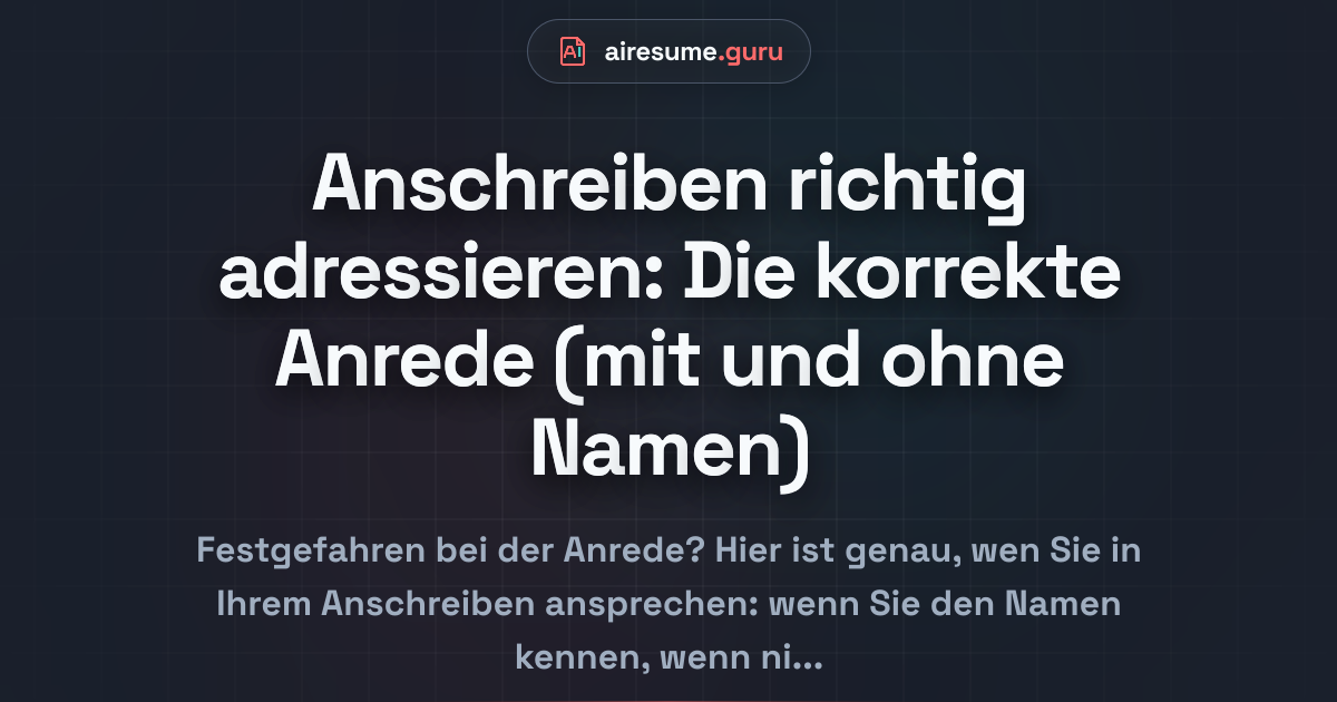 Anschreiben richtig adressieren: Die korrekte Anrede (mit und ohne Namen)