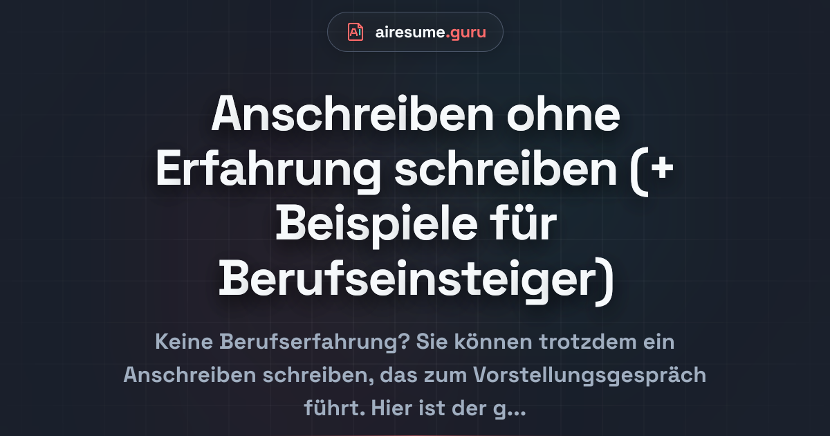 Anschreiben ohne Erfahrung schreiben (+ Beispiele für Berufseinsteiger)