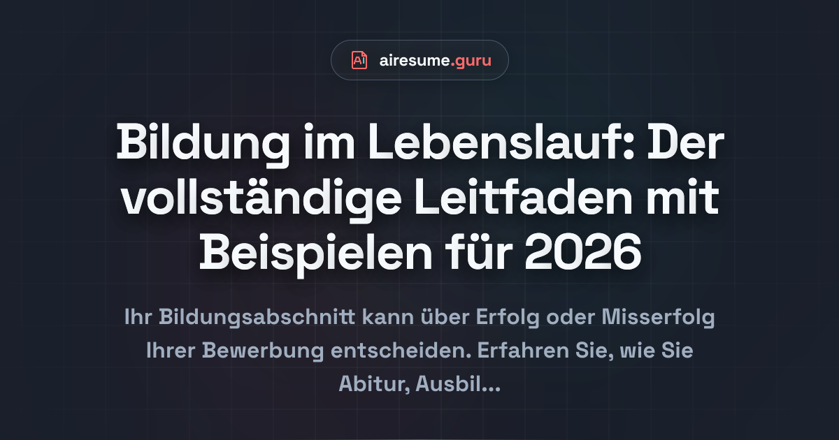 Bildung im Lebenslauf: Der vollständige Leitfaden mit Beispielen für 2026