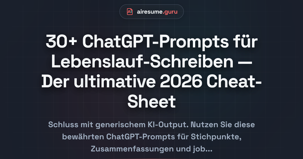 30+ ChatGPT-Prompts für Lebenslauf-Schreiben — Der ultimative 2026 Cheat-Sheet