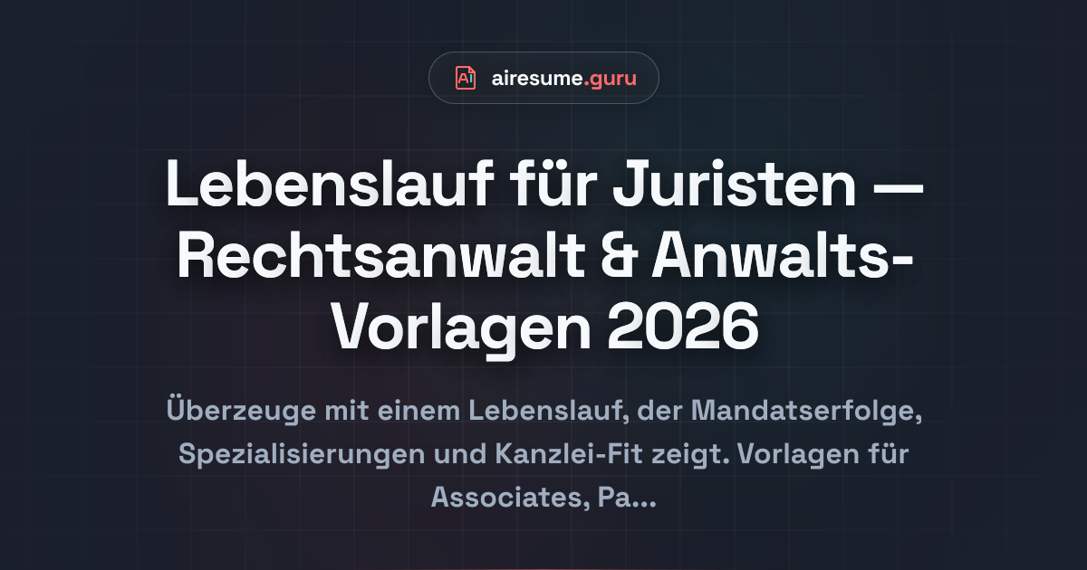 Lebenslauf für Juristen — Rechtsanwalt & Anwalts-Vorlagen 2026