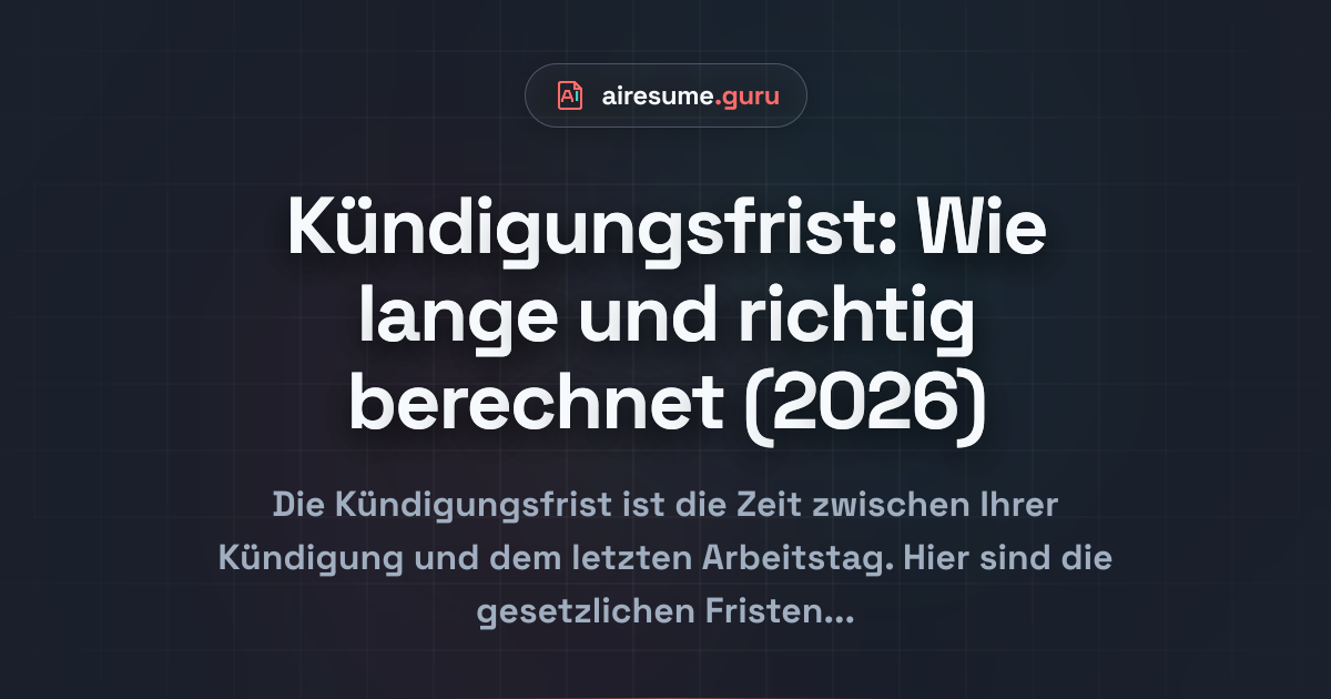 Kündigungsfrist: Wie lange und richtig berechnet (2026)