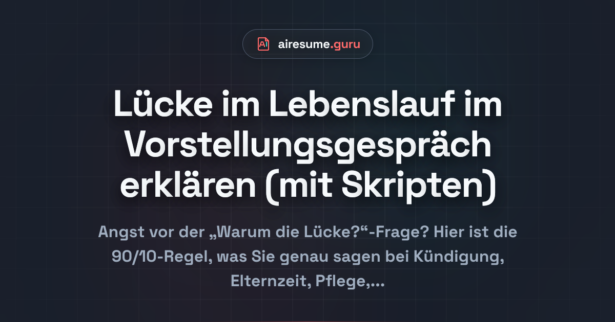 Lücke im Lebenslauf im Vorstellungsgespräch erklären (mit Skripten)