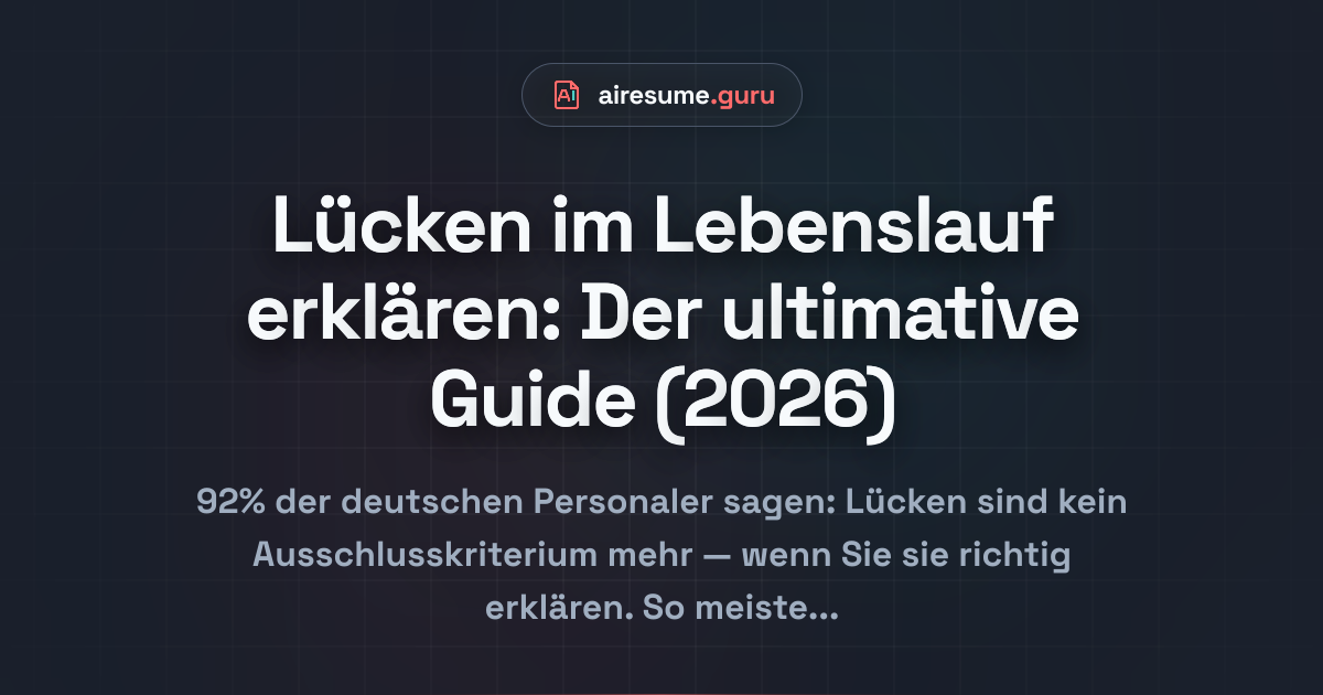 Lücken im Lebenslauf erklären: Der ultimative Guide (2026)