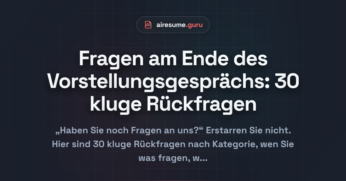 Fragen am Ende des Vorstellungsgesprächs: 30 kluge Rückfragen