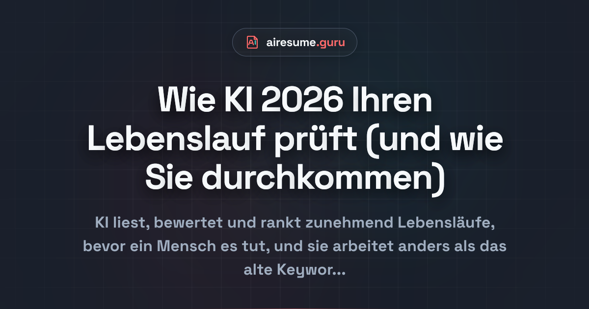 Wie KI 2026 Ihren Lebenslauf prüft (und wie Sie durchkommen)