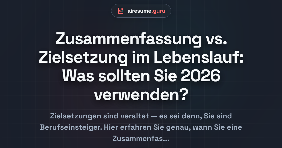 Zusammenfassung vs. Zielsetzung im Lebenslauf: Was sollten Sie 2026 verwenden?