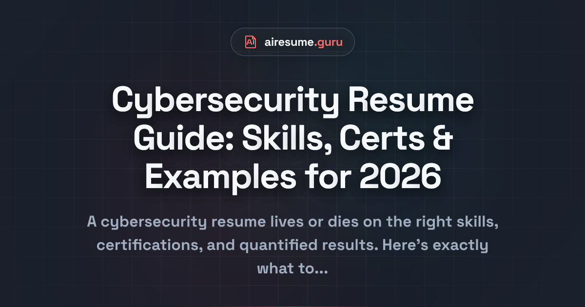 Cybersecurity Resume Guide: Skills, Certs & Examples for 2026