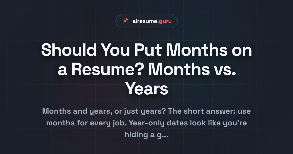 Should You Put Months on a Resume? Months vs. Years