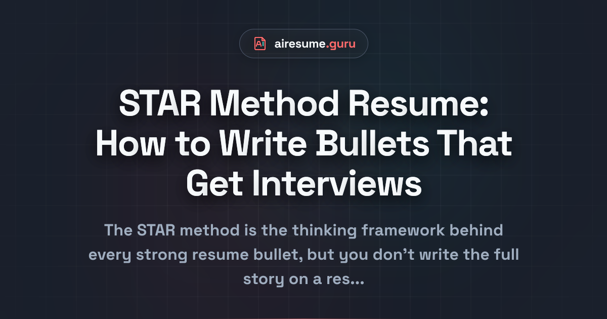 STAR Method Resume: How to Write Bullets That Get Interviews