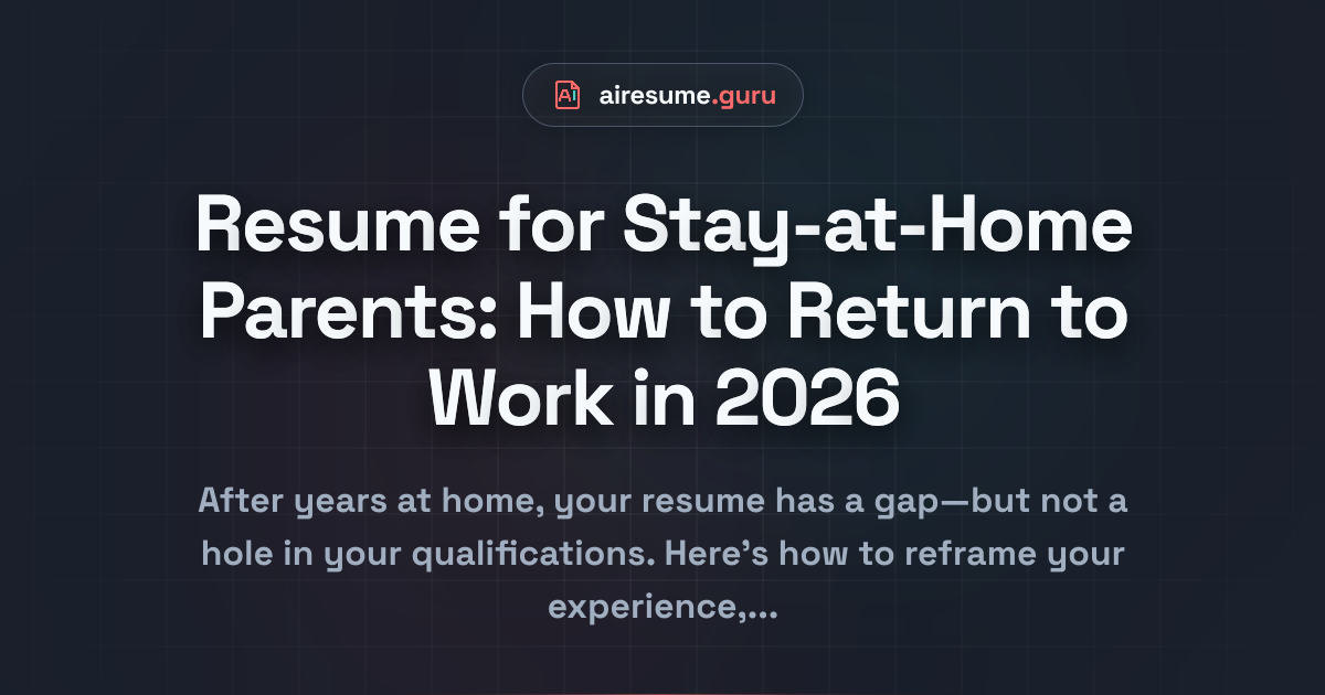 Resume for Stay-at-Home Parents: How to Return to Work in 2026