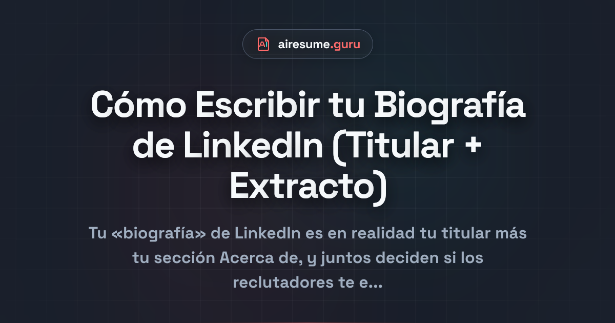 Cómo Escribir tu Biografía de LinkedIn (Titular + Extracto)