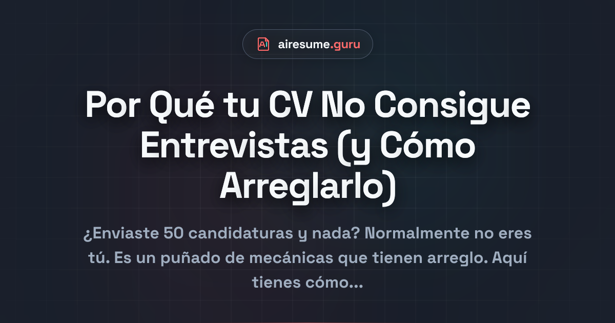 Por Qué tu CV No Consigue Entrevistas (y Cómo Arreglarlo)