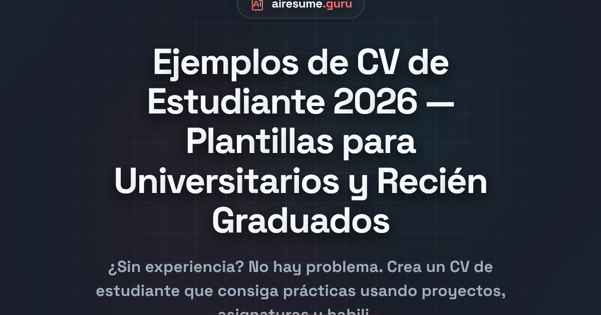 Ejemplos de CV de Estudiante 2026 — Plantillas para Universitarios y Recién Graduados