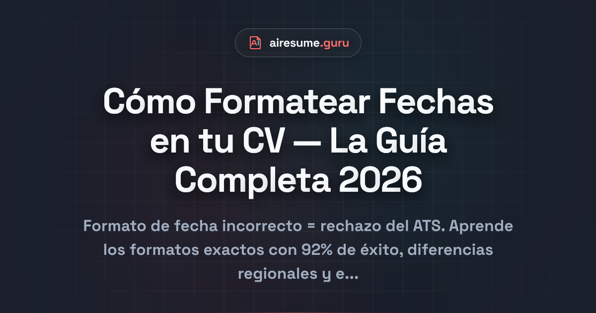 Cómo Formatear Fechas en tu CV — La Guía Completa 2026