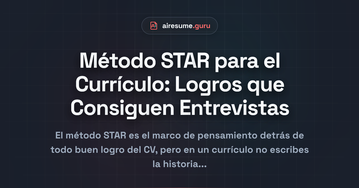 Método STAR para el Currículo: Logros que Consiguen Entrevistas
