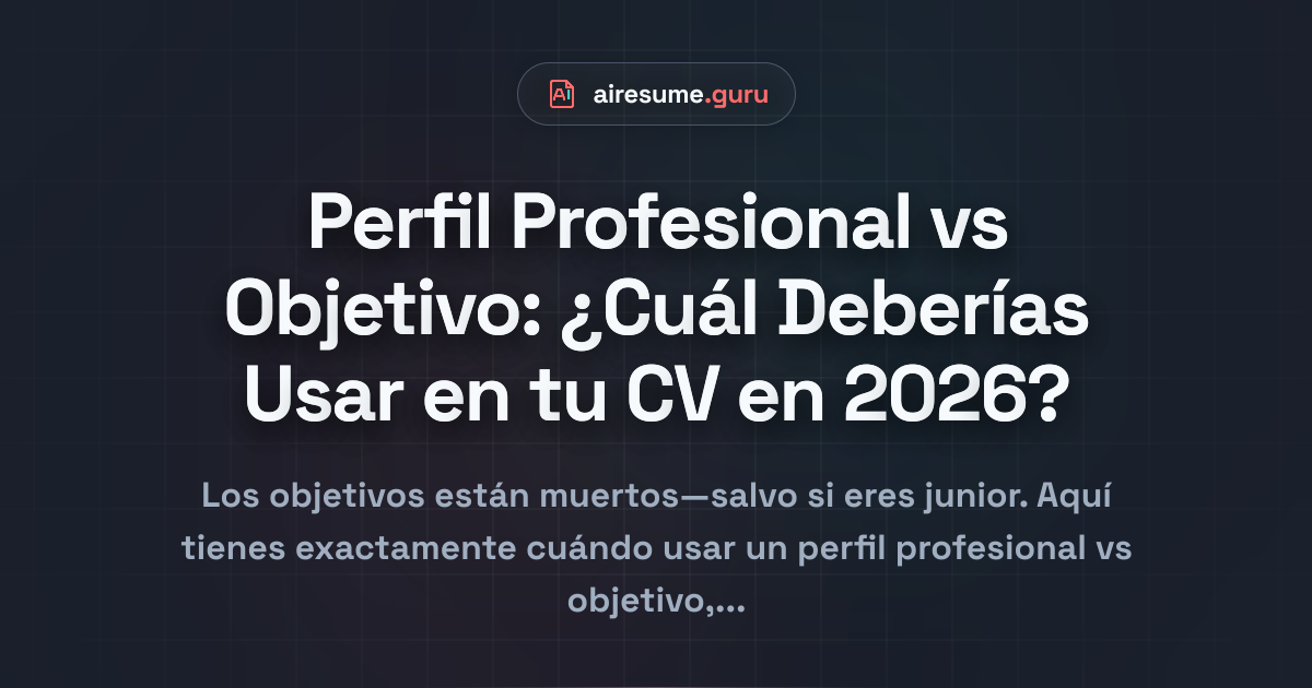 Perfil Profesional vs Objetivo: ¿Cuál Deberías Usar en tu CV en 2026?