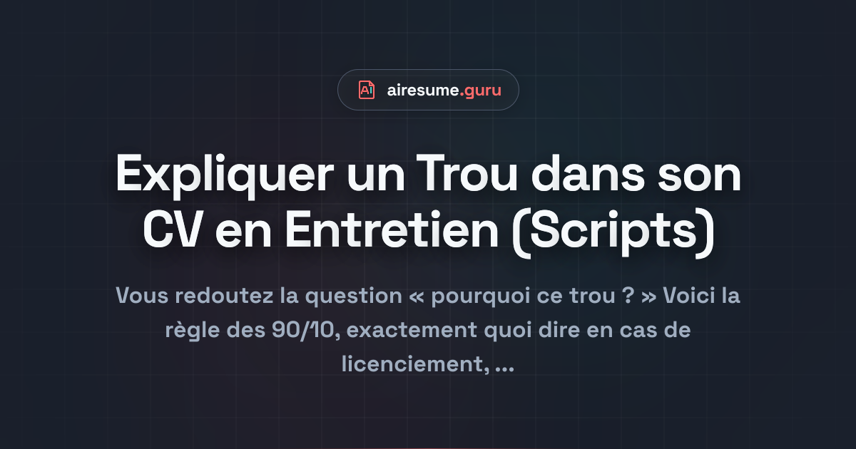 Expliquer un Trou dans son CV en Entretien (Scripts)