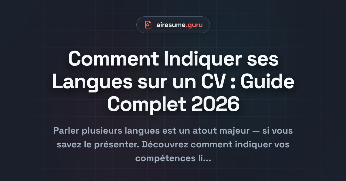Comment Indiquer ses Langues sur un CV : Guide Complet 2026