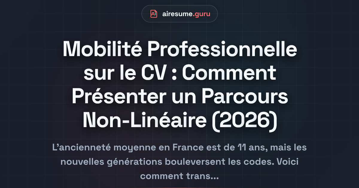 Mobilité Professionnelle sur le CV : Comment Présenter un Parcours Non-Linéaire (2026)