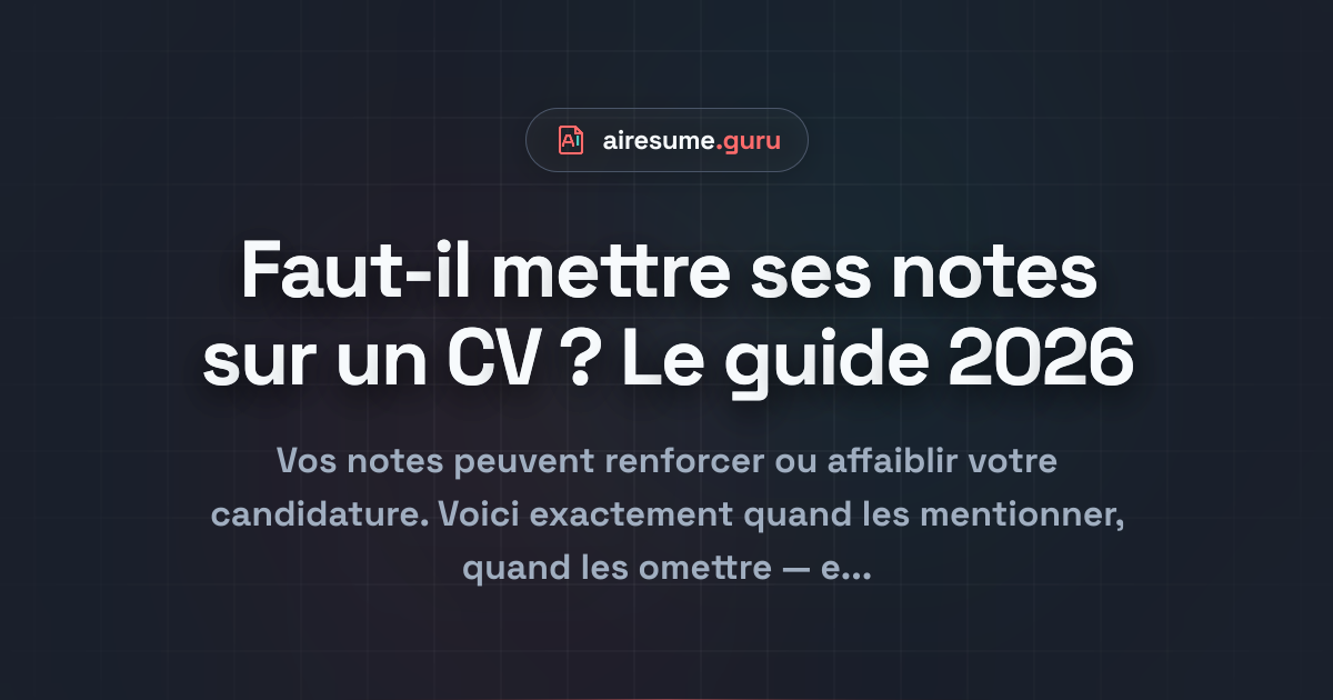 Faut-il mettre ses notes sur un CV ? Le guide 2026