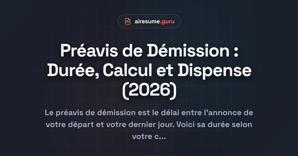 Préavis de Démission : Durée, Calcul et Dispense (2026)
