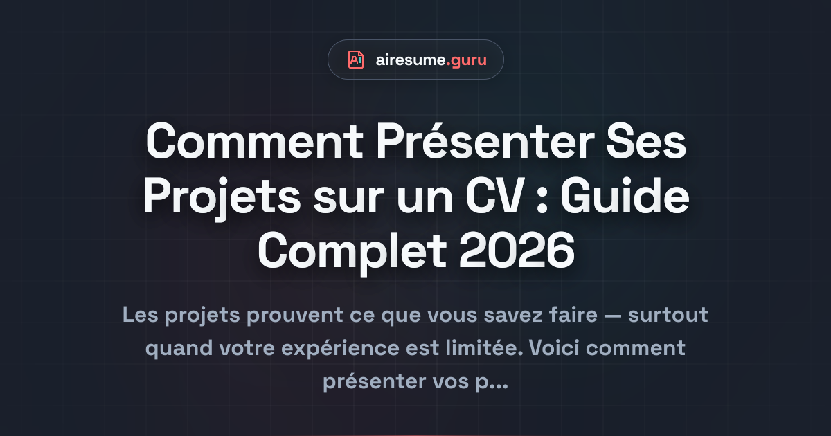 Comment Présenter Ses Projets sur un CV : Guide Complet 2026
