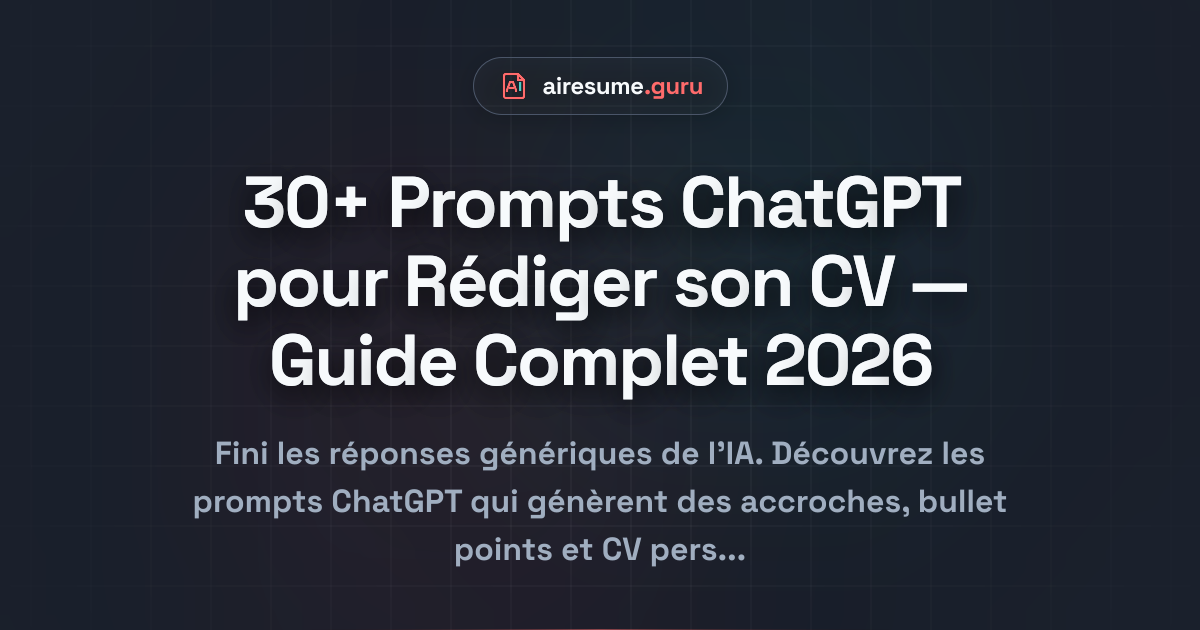 30+ Prompts ChatGPT pour Rédiger son CV — Guide Complet 2026