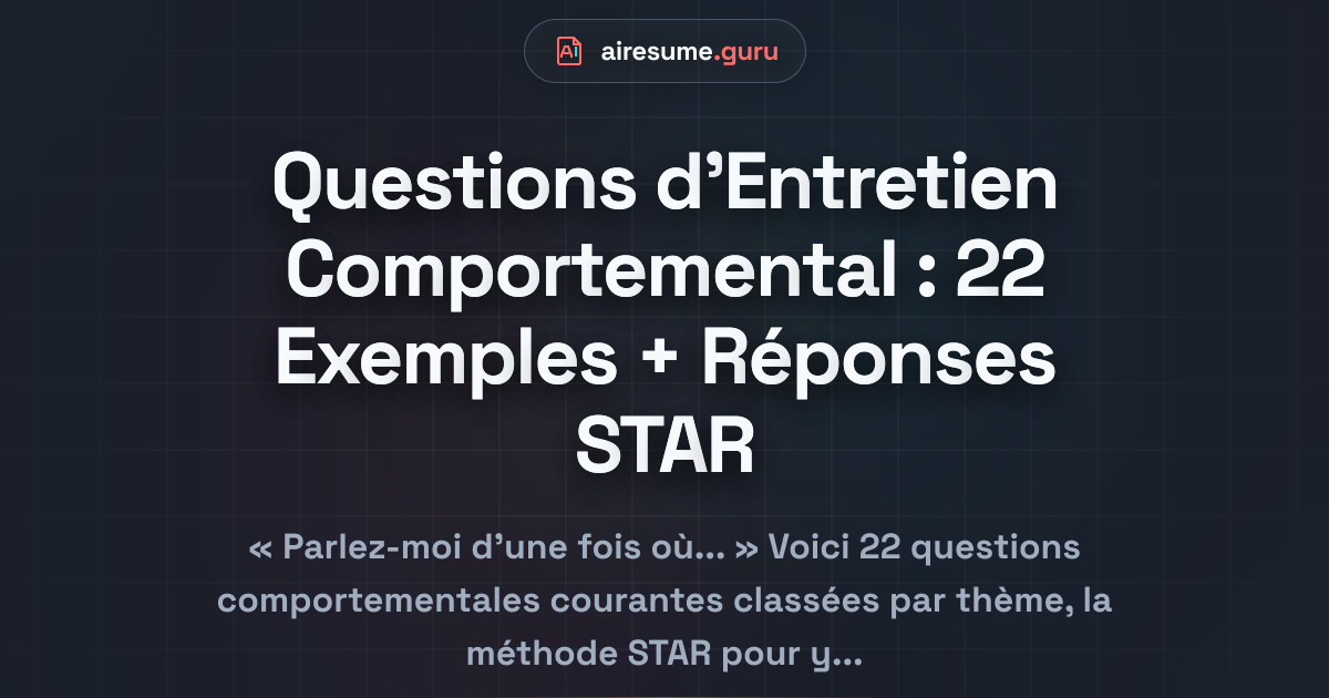 Questions d'Entretien Comportemental : 22 Exemples + Réponses STAR