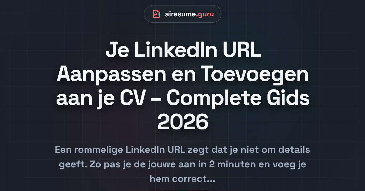 Je LinkedIn URL Aanpassen en Toevoegen aan je CV – Complete Gids 2026