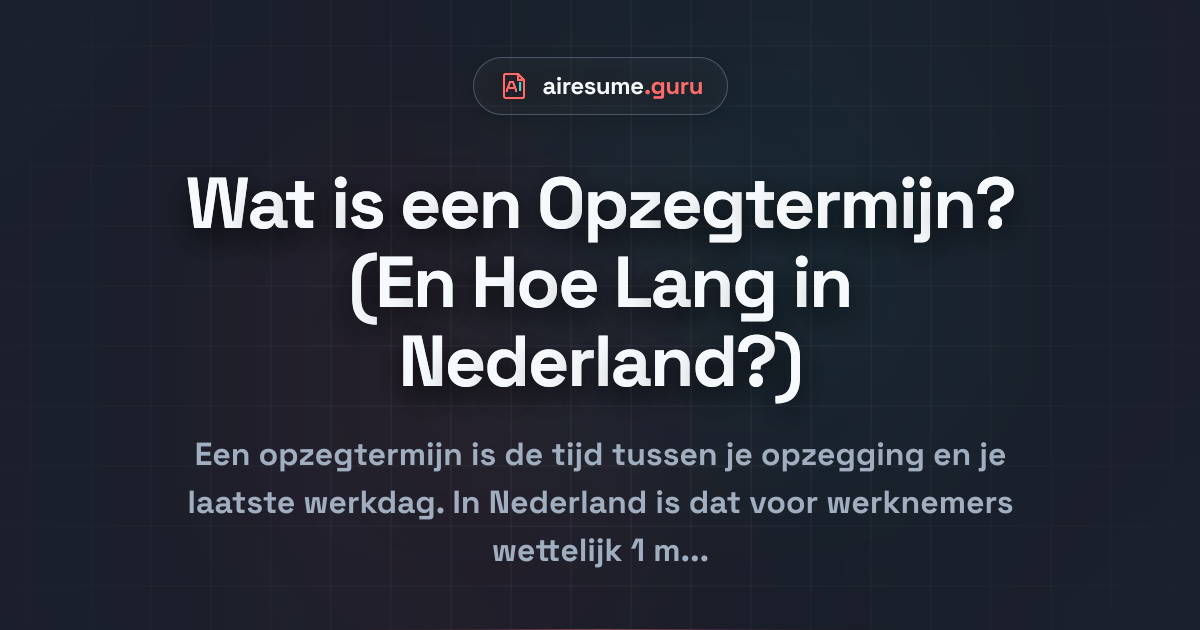 Wat is een Opzegtermijn? (En Hoe Lang in Nederland?)