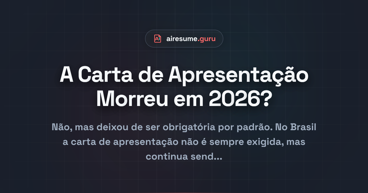 A Carta de Apresentação Morreu em 2026?