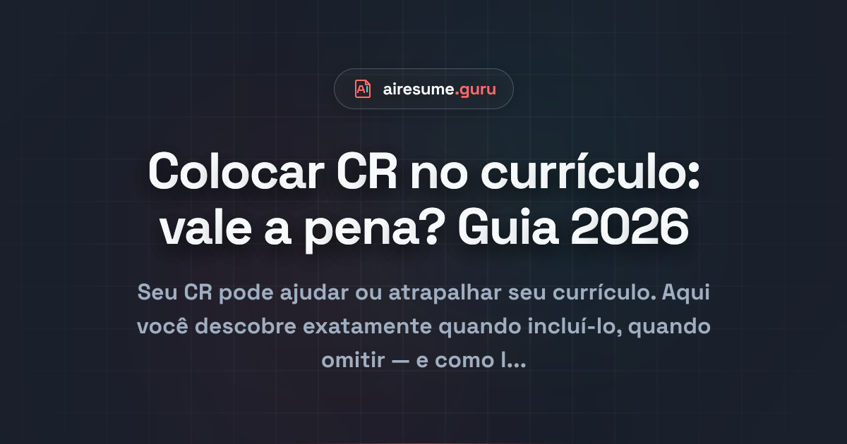 Colocar CR no currículo: vale a pena? Guia 2026