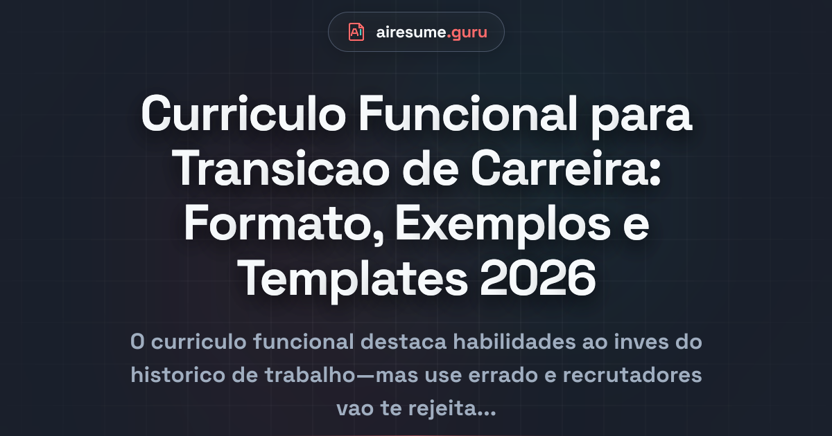 Curriculo Funcional para Transicao de Carreira: Formato, Exemplos e Templates 2026