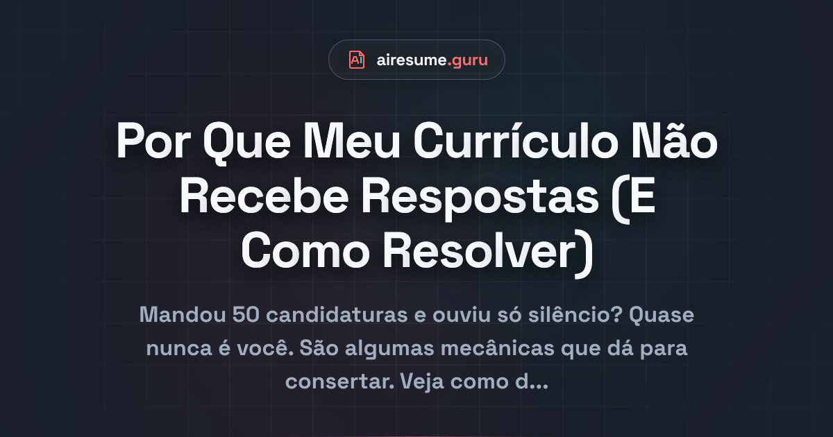 Por Que Meu Currículo Não Recebe Respostas (E Como Resolver)