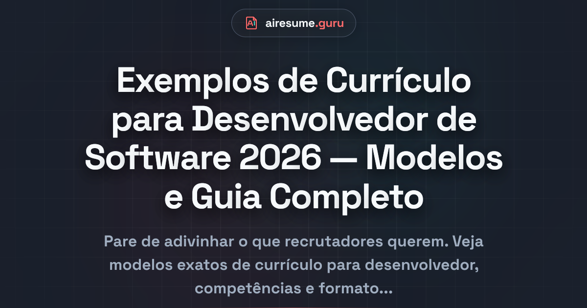 Exemplos de Currículo para Desenvolvedor de Software 2026 — Modelos e Guia Completo