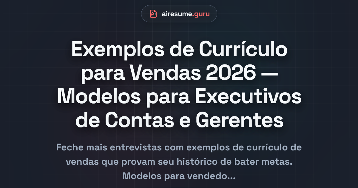 Exemplos de Currículo para Vendas 2026 — Modelos para Executivos de Contas e Gerentes