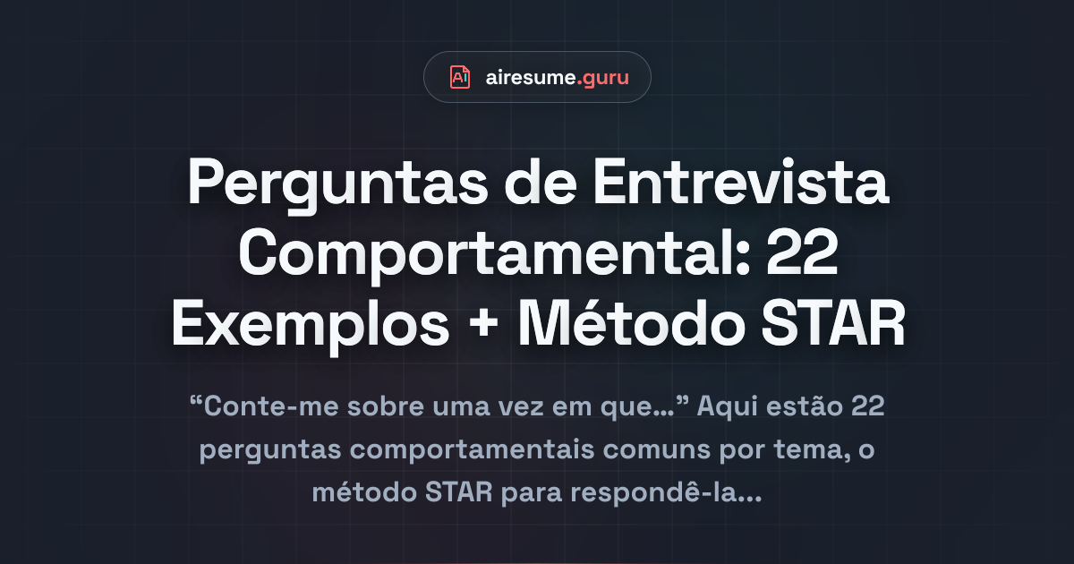 Perguntas de Entrevista Comportamental: 22 Exemplos + Método STAR