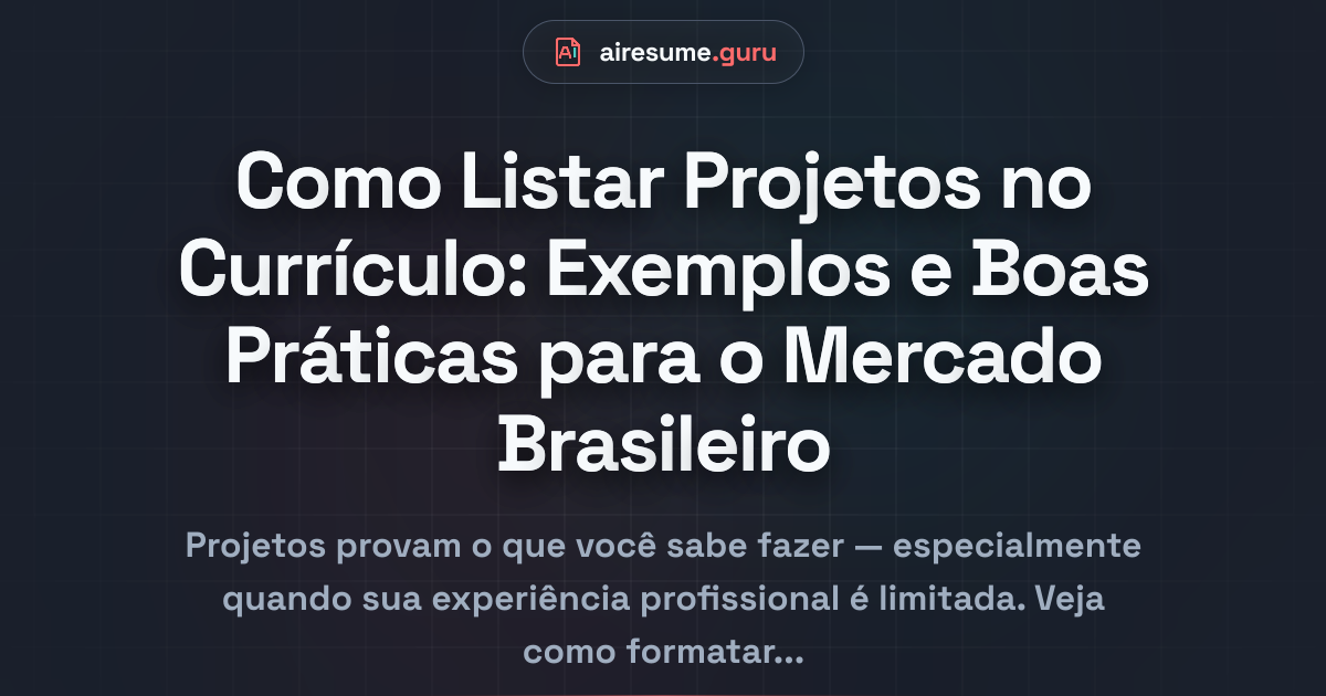 Como Listar Projetos no Currículo: Exemplos e Boas Práticas para o Mercado Brasileiro