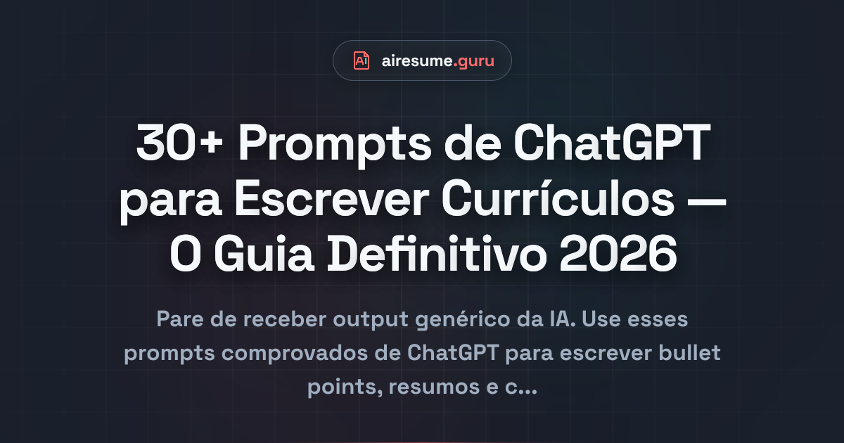 30+ Prompts de ChatGPT para Escrever Currículos — O Guia Definitivo 2026